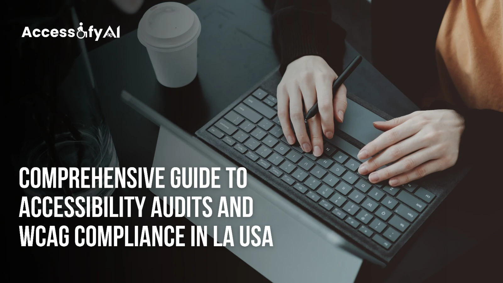 Comprehensive Guide to Accessibility Audits and WCAG Compliance in LA USA